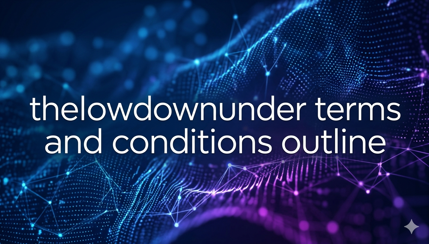 thelowdownunder terms and conditions outline